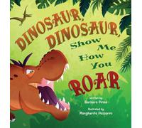 Dinosaur, Dinosaur, Show Me How You Roar: An Adventure Book About Dinosaurs for Kids, Ages 3-7 Discovering How Prehistoric Creatures Roared