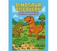 Dinosaur discovery!: Colour, learn & explore prehistoric adventures