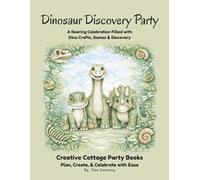 Dinosaur Discovery Party: A Roaring Celebration Filled with Dino Crafts, Games & Discovery