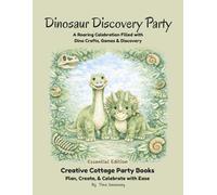 Dinosaur Discovery Party: A Roaring Celebration Filled with Dino Crafts, Games & Discovery (Essential Edition)