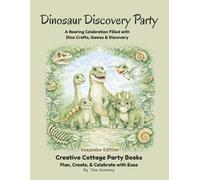 Dinosaur Discovery Party: A Roaring Celebration Filled with Dino Crafts, Games & Discovery (Keepsake Edition)