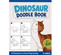 Dinosaur Doodle Book for Kids: Learn to Draw 40 Awesome Dinosaurs and Prehistoric Creatures Step by Step