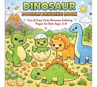 Dinosaur Doodle Drawing Book for Kids Ages 3-8: Fun & Easy Dinosaur Coloring Pages with Cute T-Rex, Triceratops, Stegosaurus & Prehistoric Doodles for Boys and Girls
