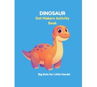 Dinosaur Dot Makers Activity: Cute Dino Dot Coloring Book For Toddlers, Fun Dot Paint Coloring Pages for Kids Ages 3-5, Fine Motor Skills Preschool Workbook