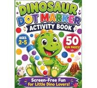 Dinosaur Dot Marker Activity Book for Toddlers Ages 2-5: 50 Fun Dab and Dot Pages for Kids , Big Dinosaur Designs for Little Dino Lovers, Perfect for Preschool Fine Motor Skills and Screen-Free Fun