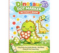 Dinosaur Dot Marker Activity Book for Toddlers Ages 2-5: Fun Dab & Dot Coloring Book with Cute Dinosaurs | Easy Do A Dot Pages for Preschool Kids | Mess-Free Learning Activity for Boys & Girls