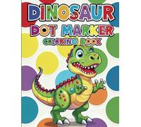 Dinosaur Dot Marker Coloring Book: Bold and Creative Pages for Toddlers and Preschoolers: Ages 2-5 - Fun and Big Designs