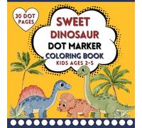 Dinosaur Dot Marker Coloring Book for Kids Ages 2-5 | Sweet & Cute Dinosaurs Activity Book | Fun Big Dot Dabber for Toddlers: Preschool Dot Dauber ... for Creativity, Learning and Hours of Play