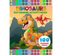 Dinosaur Dot Markers Activity Book: Do A Dot Coloring Book For Toddlers & Kids - Learn Drawing and Art Skills - Preschool Kindergarten Activities For Boys And Girls