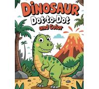 Dinosaur Dot-to-Dot and Color: A Fun and Educational Early Learning Activity Book for Kids Ages 4-8