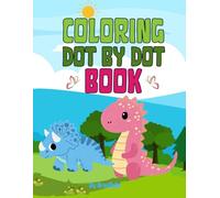 Dinosaur Dot to Dot Coloring Book for Kids Ages 4-8: Connect the Dots and Color Fun Dinosaurs - Activity Book for Boys and Girls