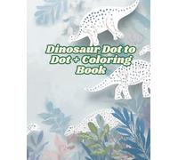 Dinosaur Dot to Dot + Coloring Book: Fun Connect the Dots and Coloring Activities for Kids | Learn Numbers, Improve Focus and Creativity