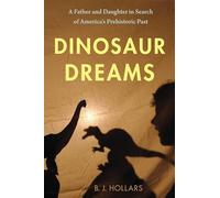 Dinosaur Dreams: A Father and Daughter in Search of America’s Prehistoric Past