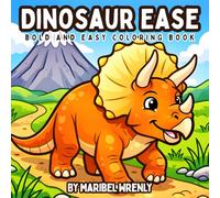 Dinosaur Ease: A Bold and Easy Dinosaur Coloring Book with Simple Prehistoric Designs for Relaxation and Fun