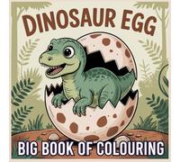 Dinosaur Egg Big Book of Colouring: Fun and Easy Dinosaur Coloring Adventures for Kids - Explore the World of Dino Eggs and Prehistoric Creatures