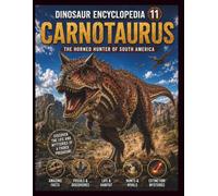Dinosaur Encyclopedia Series Vol.11: Carnotaurus: Discover the Secrets of the Fast Horned Hunter! Explore the Amazing World of Carnotaurus Through the Latest Discoveries
