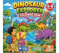 Dinosaur Explorer Colouring Book: Fun Prehistoric Adventures with Colouring, Search & Find and Counting Activities for Boys and Girls Ages 5-8