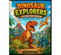 Dinosaur Explorers: A Coloring Book for Kids Ages 7-10 with 30 Dinosaurs to Discover and Color
