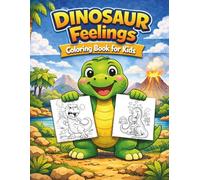 Dinosaur Feelings Coloring Book for Kids: 28 Fun Dino Scenes Teaching Emotions like Happiness, Anger, Kindness and More Cute Dinosaur Coloring Book for Ages 3-8