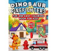 Dinosaur Firefighters: Fun and Easy Coloring Book for Kids, Ages 4 - 12