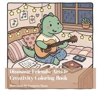 Dinosaur Friends: Arts & Creativity Coloring Book: Dinosaurs Painting, Crafting, Dancing, Singing, Acting & Making Music - Fun Coloring Pages for Kids Ages 3-7