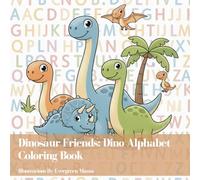 Dinosaur Friends: Dino Alphabet Coloring Book: A Dinosaur ABC Coloring Book Featuring Uppercase and Lowercase Letters, Cute Dinosaur Scenes & Big Easy Pages for Kids Ages 3-6