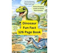 Dinosaur Fun Fact 126 Page Book: Fun Questions, Surprising Answers, and Fascinating Prehistoric Facts for Curious Kids