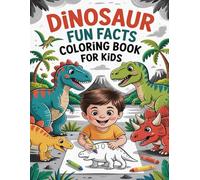 Dinosaur Fun Facts Coloring Book for Kids Ages 4-8: Learn About 30+ Dinosaurs Through Grayscale Coloring Pages and Simple Dino Facts | STEM Learning Fun for Boys and Girls