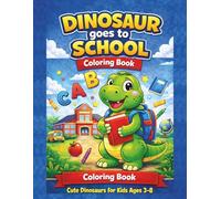 Dinosaur goes to School: Cute Dino Coloring Book with Friends Classroom Activities and Fun School Advetures for Kids Ages 3-8