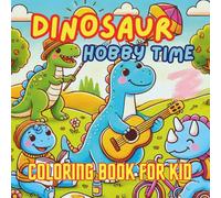 Dinosaur Hobby Time: “Fun Hobby Coloring Book with Happy Dinosaurs for Little Artists!”