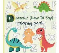 Dinosaur (How To Say) Coloring Book for Kids: Educational Dinosaur Coloring & Letter Tracing Book for Kids Ages 3 and Up