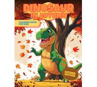 Dinosaur in Autumn Coloring Book: 30 cute scenes of happy Dinosaur having fan in Autumn, with pumpkins, leaves, puddles. The best way for kids to color and learn about Autumn activities.