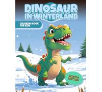 Dinosaur in WinterLand Coloring Book: 30 Snowy Dinosaur Adventures: Winter Coloring Book for Kids3-8 - DinoNames, Fine-Motor & Mindfulness, Fun, PerfectXmasGift