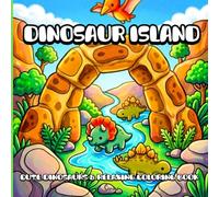 Dinosaur Island: Adorable Dinosaurs, Cozy Prehistoric Scenes and Relaxing Coloring Book for Adults