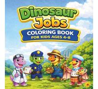 Dinosaur Jobs Coloring Book for Kids Ages 4-8: Creative and Educational Pages Including Over 30 Exciting Professions