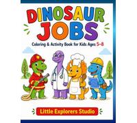 Dinosaur Jobs Coloring Book: Fun Coloring and Activity Book for Kids Ages 5-8