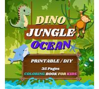 Dinosaur, Jungle & Ocean Animals Coloring Book for Kids: Fun and Educational Coloring with Bold and Easy Dinosaurs, Jungle Animals, and Ocean Creatures.