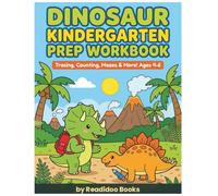 Dinosaur Kindergarten Prep Workbook: Tracing, Counting, Mazes, Matching & Coloring Activities for Preschoolers Ages 4-6 - 76 Prehistoric Practice Pages to Build Letters, Numbers & Fine Motor Skills