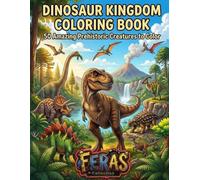 DINOSAUR KINGDOM COLORING BOOK: 50 Amazing Prehistoric Creatures to Color