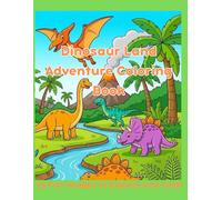 Dinosaur Land Adventure Coloring Book: Fun Times and Memories for Kids and Adults
