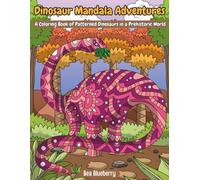 Dinosaur Mandala Adventures: A Coloring Book of Patterned Dinosaurs in a Prehistoric World
