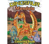 Dinosaur Mandala Coloring Book for Adults and Teens: Relaxing Prehistoric Designs for Stress Relief and Mindfulness