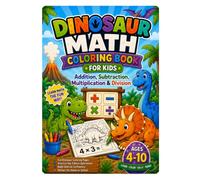 Dinosaur Math Coloring Book: 4 Basic Operations for Kids Ages 4-10