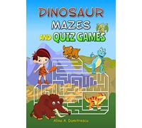 Dinosaur Mazes and Quiz Games: Fun For Kids Ages 6-10