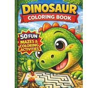 Dinosaur Mazes & Coloring Book: 50 Fun Mazes & Coloring Activities for Kids Ages 4-8