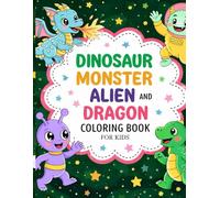 Dinosaur, Monster, Alien and Dragon Coloring Book for Kids Ages 3-8: Over 50 Fun and Cute Coloring Pages