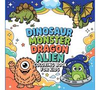 Dinosaur, Monster, Dragon & Alien Coloring Book for Kids: 50 Cute, Fun and Magical Designs - Bold and Easy Illustrations for Boys and Girls Ages 4-8 - Stress Relief and Creative Fun