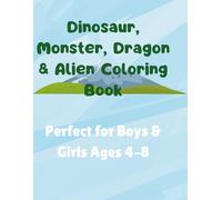 Dinosaur, Monster, Dragon & Alien Coloring Book for Kids Ages 4-8: 50 Cute, Fun and Magical Designs for Boys and Girls | Fun Activity Book for Toddlers, Preschoolers and Early Elementary Kids