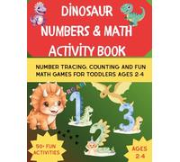 Dinosaur Numbers and Math Activity Book: Number Tracing, Counting and Fun Math Games for Toddlers Ages 2-4