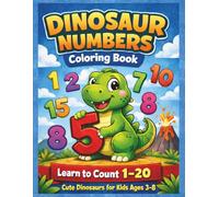 Dinosaur Numbers: Coloring Book for Kids Ages 3-8 Learn to Count with Cute Dinosaurs 1-20